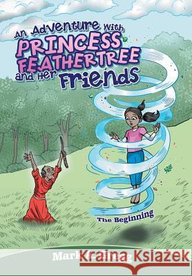 An Adventure with Princess Feathertree and Her Friends: The Beginning Mark a. Gregg 9781489717375 Liferich - książka