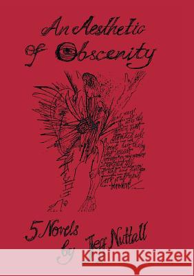 An Aesthetic of Obscenity: Five Novels Jeff Nuttall Douglas Field Jay Jeff Jones 9789811101199 Verbivoraciouspress - książka