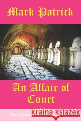 An Affair of Court: Book 6 of The Chronicles of the White Tower Mark Patrick 9781986765770 Createspace Independent Publishing Platform - książka