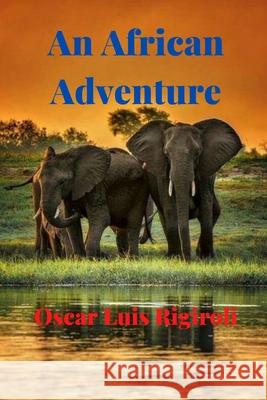 An African Adventure MR Oscar Luis Rigiroli 9781539411048 Createspace Independent Publishing Platform - książka