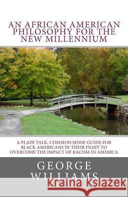 An African American Philosophy For The New Millennium: A Plain Talk, Common Sense Guide for Black Americans in Their Fight to Overcome The Impact of R Williams M. DIV, Marva C. 9781537119786 Createspace Independent Publishing Platform - książka