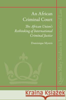 An African Criminal Court: The African Union's Rethinking of International Criminal Justice Dominique Mystris 9789004444942 Brill - Nijhoff - książka