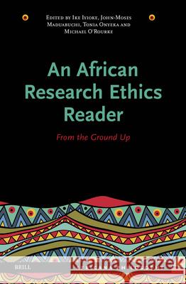 An African Research Ethics Reader: From the Ground Up Ike Iyioke John-Moses Maduabuch Tonia Onyeka 9789004515604 Brill - książka