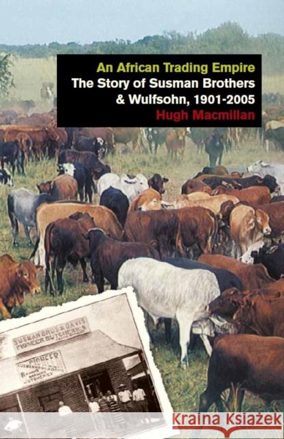 An African Trading Empire: The Story of Susman Brothers & Wulfsohn, 1901-2005 MacMillan, Hugh 9781784536787 I B TAURIS - książka