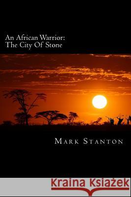 An African Warrior: City Of Stone Stanton, Mark 9781481989565 Createspace - książka