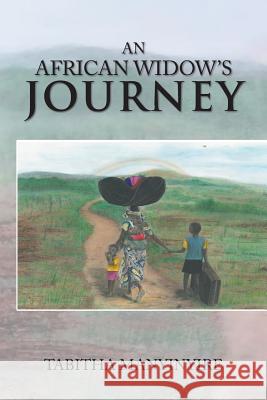 An African Widow'S Journey Tabitha Manyinyire 9781543491197 Xlibris UK - książka