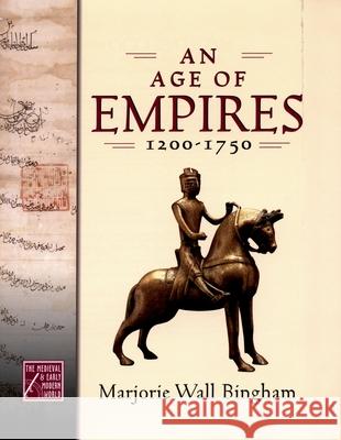 An Age of Empires, 1200-1750 Marjorie Wall Bingham 9780195178395 Oxford University Press - książka