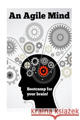 An Agile Mind: Boot-camp for your brain! Francis, B. 9781530224739 Createspace Independent Publishing Platform - książka