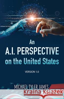 An A.I. perspective on the United States Michael Tyler James 9780578322001 Michael Tyler James - książka