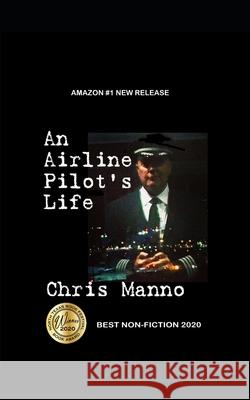 An Airline Pilot's Life Chris Manno 9781717142580 Createspace Independent Publishing Platform - książka