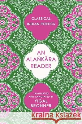 An Alaṅkāra Reader: Classical Indian Poetics Yigal Bronner 9780231219983 Columbia University Press - książka