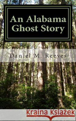 An Alabama Ghost Story Daniel M. Reeves 9781495311802 Createspace - książka