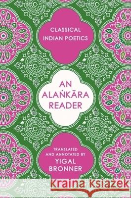An Alankara Reader: Classical Indian Poetics Yigal Bronner 9780231224260 Columbia University Press - książka