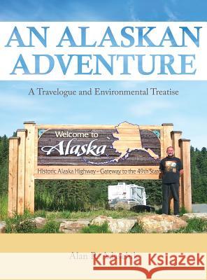 An Alaskan Adventure: A Travelogue and Environmental Treatise Alan R Adaschik 9781643455167 Stratton Press - książka