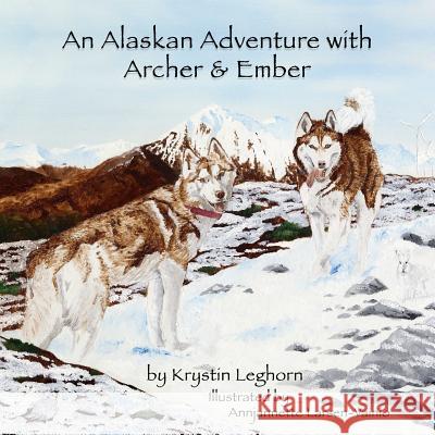 An Alaskan Adventure with Archer & Ember Krystin Leghorn Annjannette Larsen-Vainio 9780692797778 Red Husky Adventures - książka