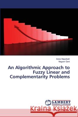 An Algorithmic Approach to Fuzzy Linear and Complementarity Problems Irene Hepzibah Nagoor Gani 9786203197747 LAP Lambert Academic Publishing - książka