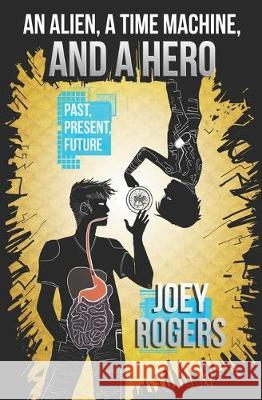 An Alien, a Time Machine, and a Hero Joey Rogers 9781704515960 Independently Published - książka