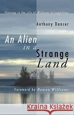 An Alien in a Strange Land: Theology in the Life of William Stringfellow Anthony Dancer Rowan Williams 9781597529068 Cascade Books - książka