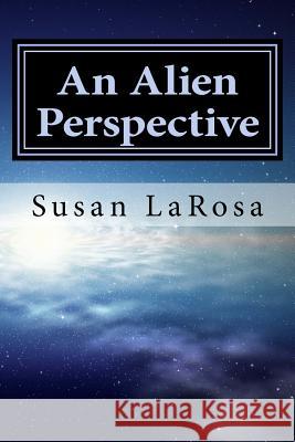 An Alien Perspective Susan Larosa 9781978081307 Createspace Independent Publishing Platform - książka