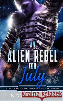 An Alien Rebel for July Moonhill, Lindy 9798262674305 Independently Published - książka