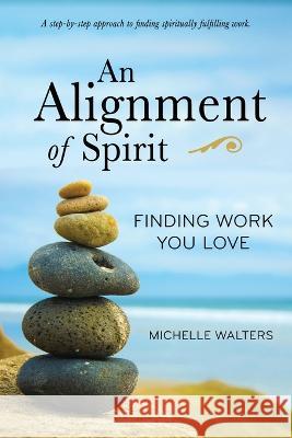 An Alignment of Spirit: Finding Work You Love Michelle Walters 9781737263746 Luminous Moon Press, LLC - książka