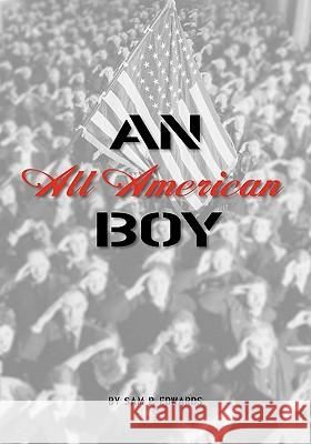 An All American Boy Sam P. Edwards 9781456324919 Createspace - książka