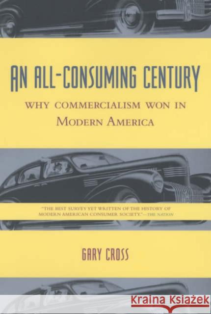 An All-Consuming Century: Why Commercialism Won in Modern America Cross, Gary 9780231113137  - książka