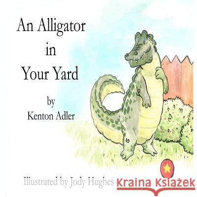 An Alligator in Your Yard Kenton Adler Jody Hughes 9781466455573 Createspace - książka