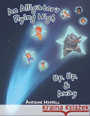 An Alligator's Flying High: Or, Up, Up, & Away Adrienne Harrell, Shannen Marie Paradero 9781984564511 Xlibris Us - książka