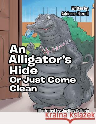 An Alligator's Hide: or Just Come Clean Adrienne Harrell 9781524588489 Xlibris - książka