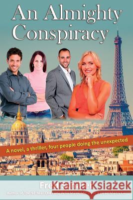 An Almighty Conspiracy: A novel, a thriller, four people doing the unexpected Schafer, Fred 9781489547095 Createspace - książka