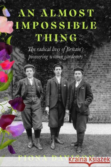 An Almost Impossible Thing: The radical lives of Britain's pioneering women gardeners Fiona Davison 9781915068378 Little Toller Books - książka