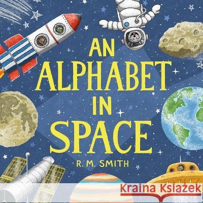 An Alphabet in Space: Outer Space, Astronomy, Planets, Space Books for Kids R. M. Smith 9780988290914 Clarence-Henry Books - książka