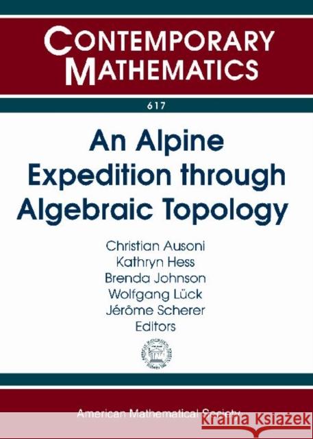 An Alpine Expedition through Algebraic Topology Christian Ausoni Kathryn Hess Brenda Johnson 9780821891452 American Mathematical Society - książka
