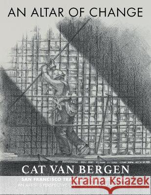 An Altar of Change: An Artist's Perspective on a Modern Day Monument Cat Van Bergen 9781543441529 Xlibris - książka