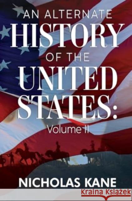 An Alternate History of the United States: Volume II Nicholas Kane 9781800167902 Pegasus Elliot Mackenzie Publishers - książka
