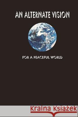 An Alternate Vision: For A Peaceful World Clasky, Ron 9781477400845 Createspace - książka