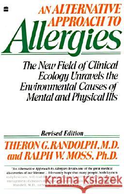 An Alternative Approach to Allergies: The New Field of Clinical Ecology Unravels the Environmental Causes of Theron G. Randolph Ralph W. Moss 9780060916930 Harper Perennial - książka