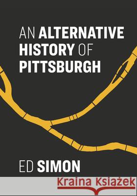 An Alternative History of Pittsburgh Ed Simon 9781948742924 Belt Publishing - książka