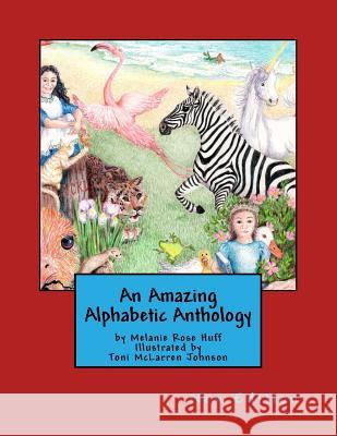 An Amazing Alphabetic Anthology Melanie Rose Toni McLarren Johnson 9781478309635 Createspace - książka