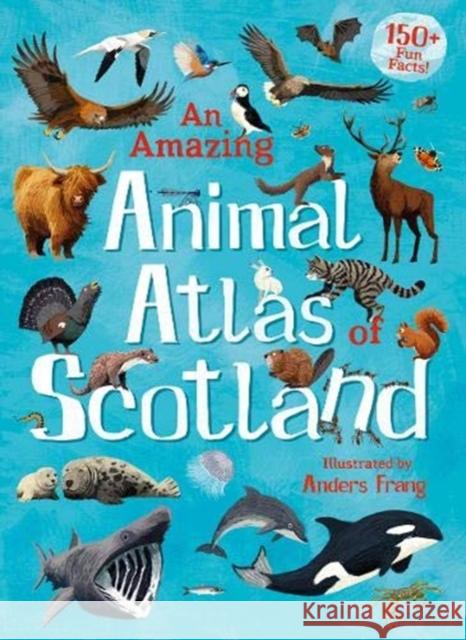 An Amazing Animal Atlas of Scotland Anders Frang 9781782506591 Floris Books - książka