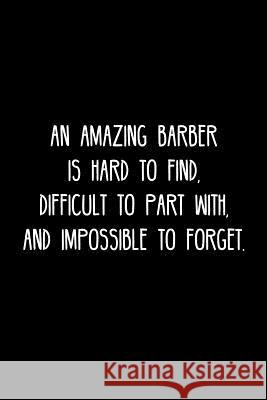 An Amazing Barber is hard to find, difficult to part with, and impossible to forget.: Retirement / going away gift for your co worker, boss, manager, Cosmo383 Press 9781078016988 Independently Published - książka