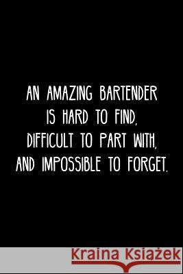 An Amazing Bartender is hard to find, difficult to part with, and impossible to forget.: Retirement / going away gift for your co worker, boss, manage Cosmo383 Press 9781078017114 Independently Published - książka