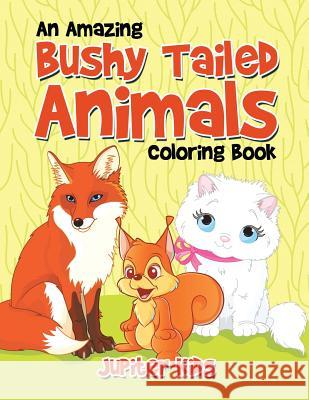 An Amazing Bushy Tailed Animals Coloring Book Jupiter Kids 9781683262794 Jupiter Kids - książka