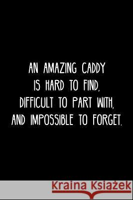 An Amazing Caddy is hard to find, difficult to part with, and impossible to forget.: Retirement / going away gift for your co worker, boss, manager, e Cosmo658 Press 9781078135719 Independently Published - książka