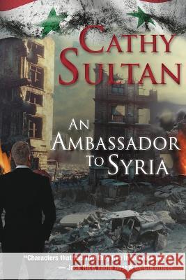 An Ambassador to Syria Cathy Sultan 9781959770336 Calumet Editions - książka