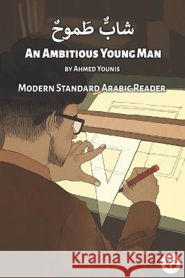 An Ambitious Young Man: Modern Standard Arabic Reader Matthew Aldrich Ahmed Younis 9781949650747 Lingualism - książka
