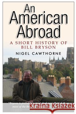 An American Abroad: A Short History of Bill Bryson Nigel Cawthorne 9781517675493 Createspace Independent Publishing Platform - książka