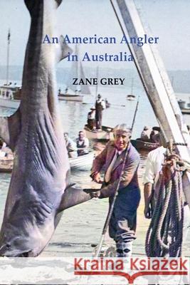 An American Angler in Australia Zane Grey 9780648739081 ETT Imprint - książka