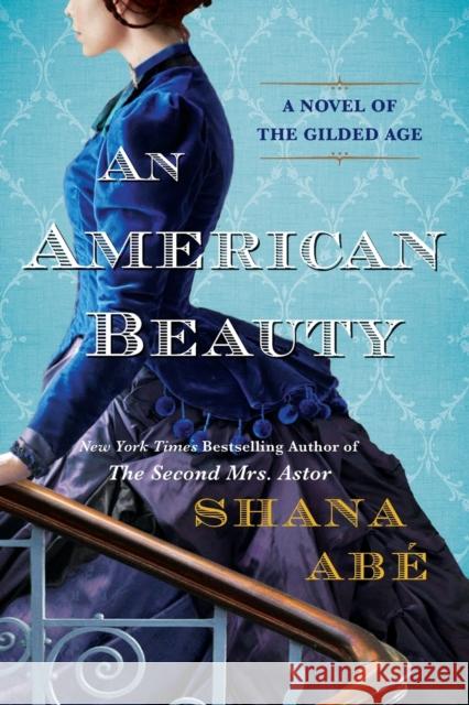 An American Beauty: A Novel of the Gilded Age Inspired by the True Story of Arabella Huntington Who Became the Richest Woman in the Countr Abe, Shana 9781496739421 Kensington Publishing - książka